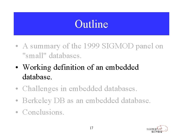 Outline • A summary of the 1999 SIGMOD panel on "small" databases. • Working