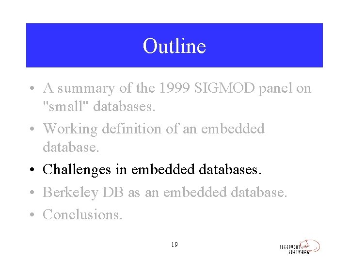 Outline • A summary of the 1999 SIGMOD panel on "small" databases. • Working