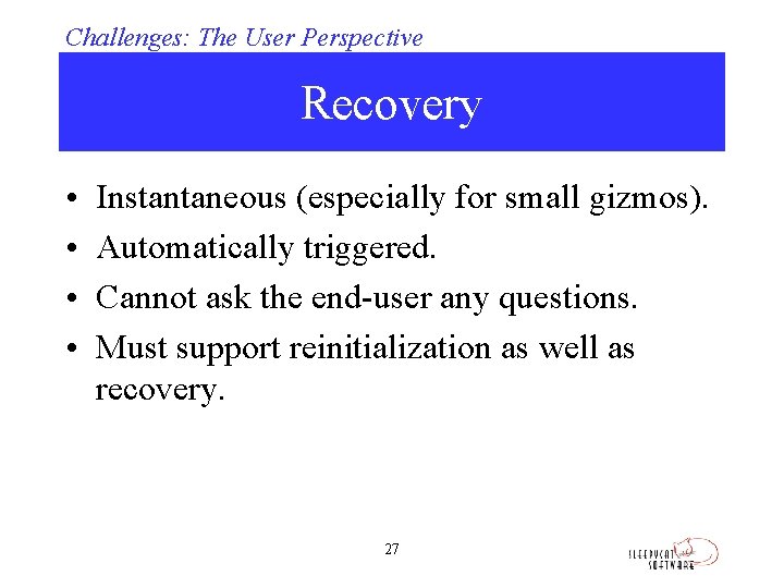 Challenges: The User Perspective Recovery • • Instantaneous (especially for small gizmos). Automatically triggered.