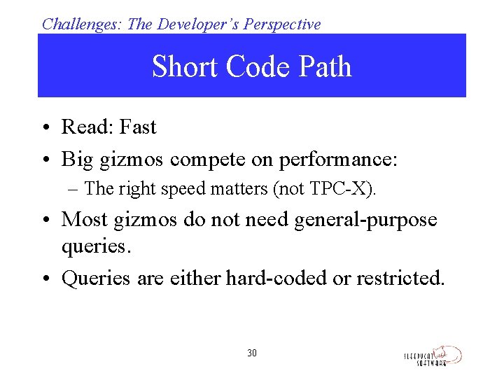 Challenges: The Developer’s Perspective Short Code Path • Read: Fast • Big gizmos compete