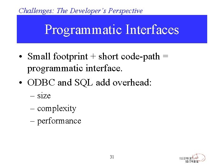 Challenges: The Developer’s Perspective Programmatic Interfaces • Small footprint + short code-path = programmatic