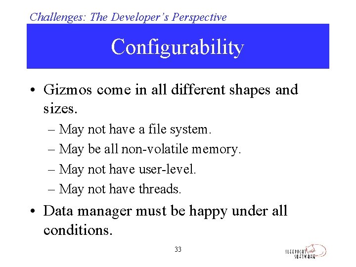 Challenges: The Developer’s Perspective Configurability • Gizmos come in all different shapes and sizes.