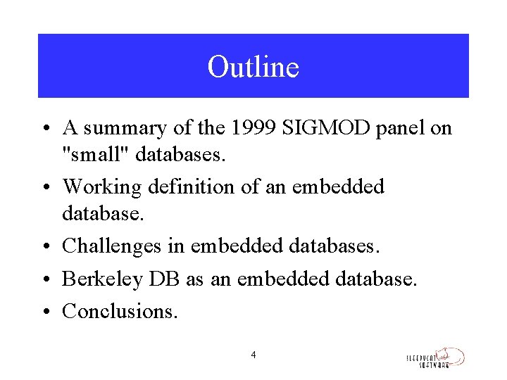 Outline • A summary of the 1999 SIGMOD panel on "small" databases. • Working