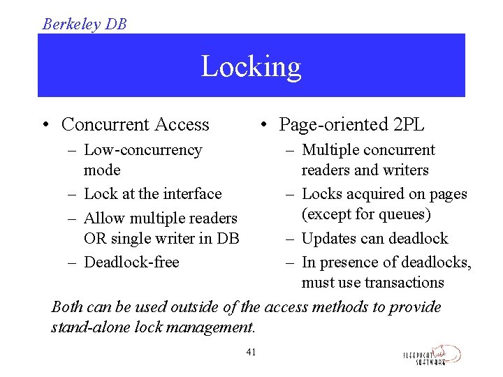 Berkeley DB Locking • Concurrent Access • Page-oriented 2 PL – Low-concurrency mode –