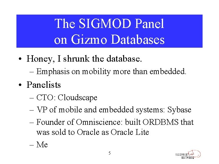 The SIGMOD Panel on Gizmo Databases • Honey, I shrunk the database. – Emphasis