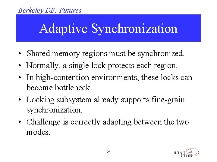 Berkeley DB: Futures Adaptive Synchronization • Shared memory regions must be synchronized. • Normally,