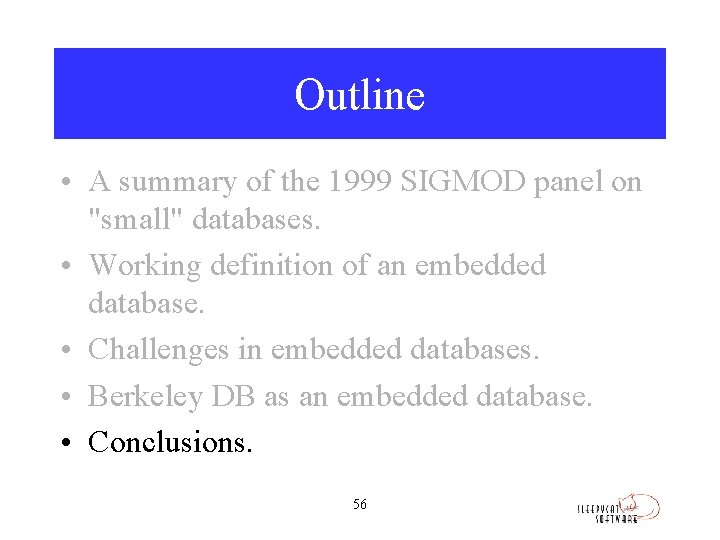 Outline • A summary of the 1999 SIGMOD panel on "small" databases. • Working