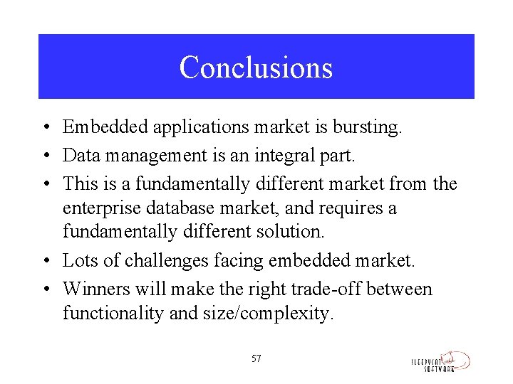 Conclusions • Embedded applications market is bursting. • Data management is an integral part.