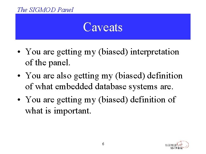 The SIGMOD Panel Caveats • You are getting my (biased) interpretation of the panel.