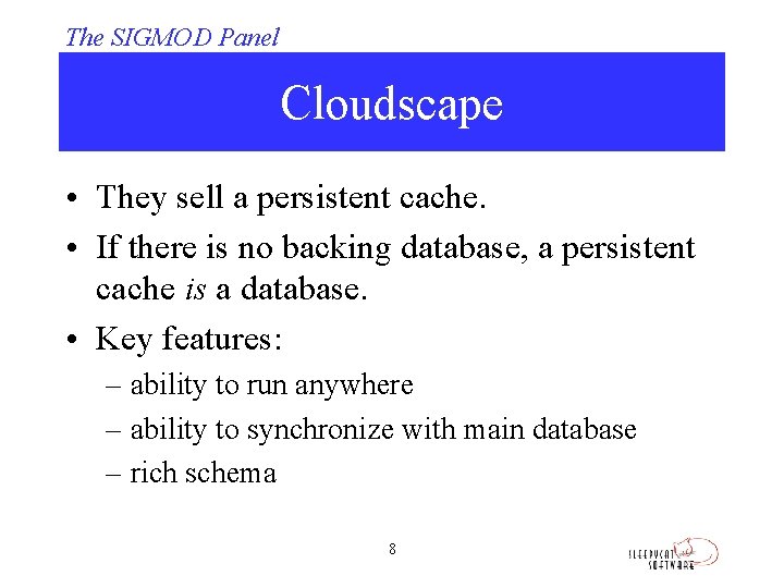The SIGMOD Panel Cloudscape • They sell a persistent cache. • If there is