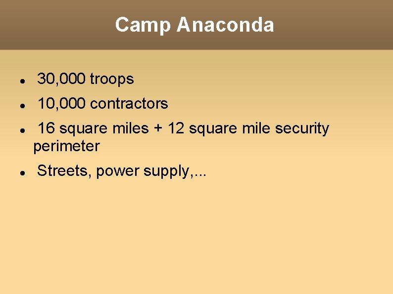 Camp Anaconda 30, 000 troops 10, 000 contractors 16 square miles + 12 square