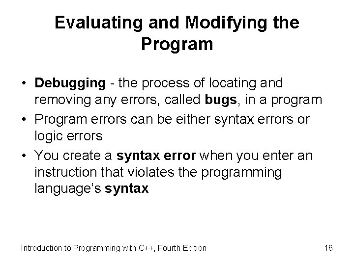 Evaluating and Modifying the Program • Debugging - the process of locating and removing