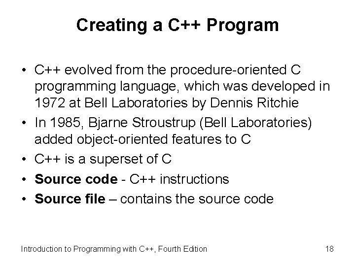 Creating a C++ Program • C++ evolved from the procedure-oriented C programming language, which