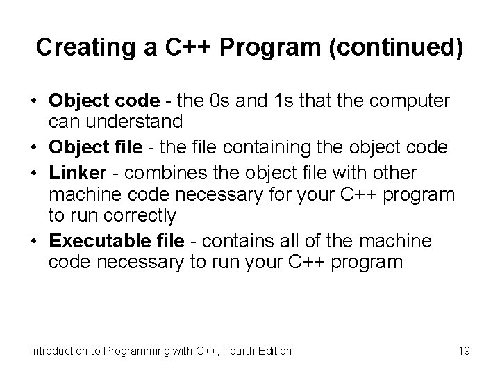 Creating a C++ Program (continued) • Object code - the 0 s and 1