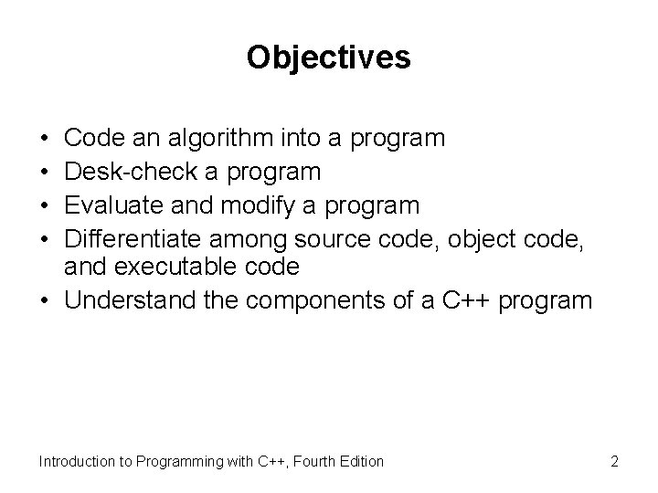 Objectives • • Code an algorithm into a program Desk-check a program Evaluate and