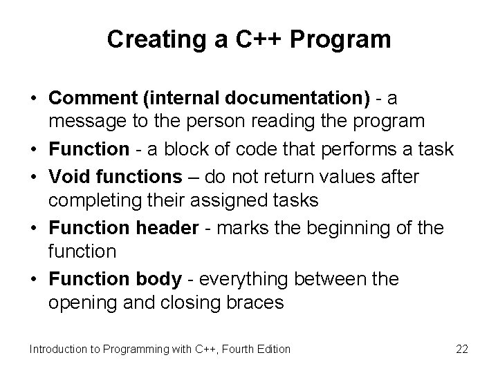 Creating a C++ Program • Comment (internal documentation) - a message to the person