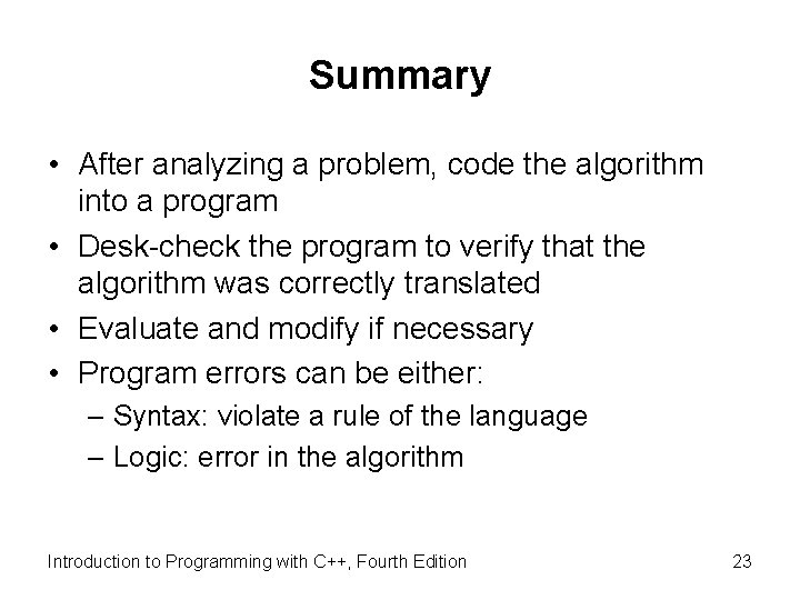 Summary • After analyzing a problem, code the algorithm into a program • Desk-check