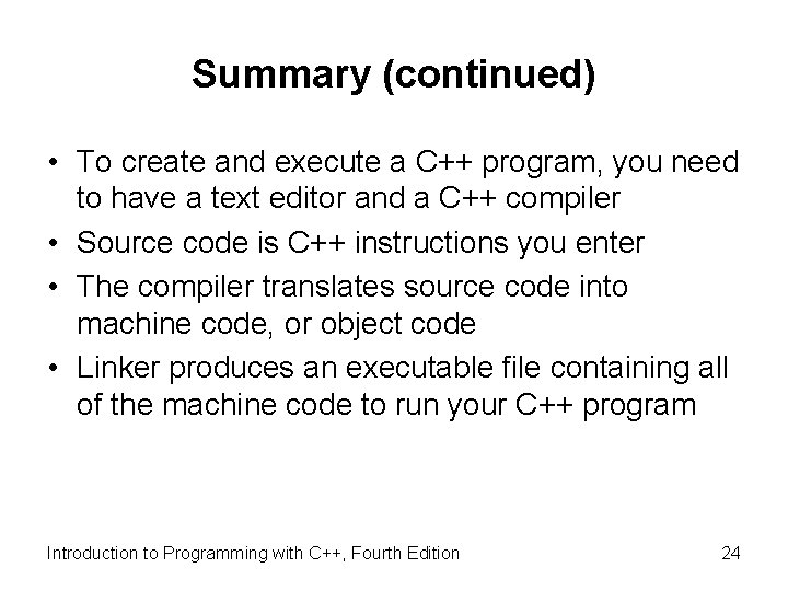 Summary (continued) • To create and execute a C++ program, you need to have