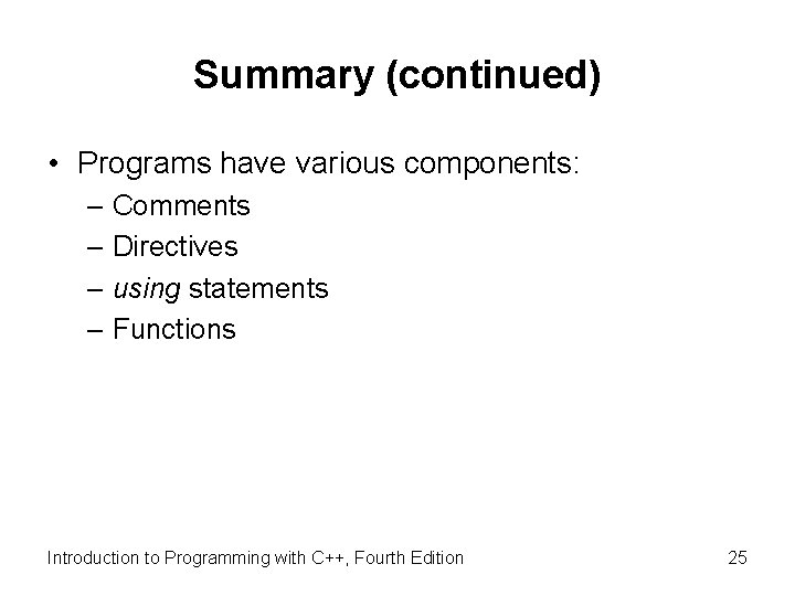 Summary (continued) • Programs have various components: – Comments – Directives – using statements