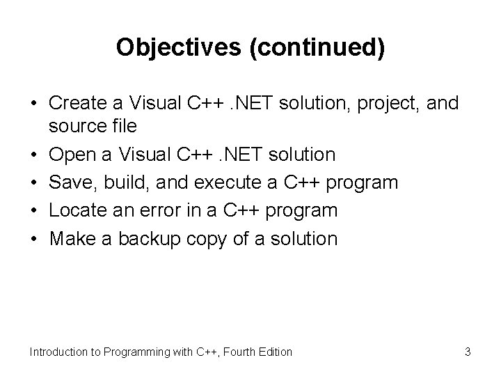 Objectives (continued) • Create a Visual C++. NET solution, project, and source file •