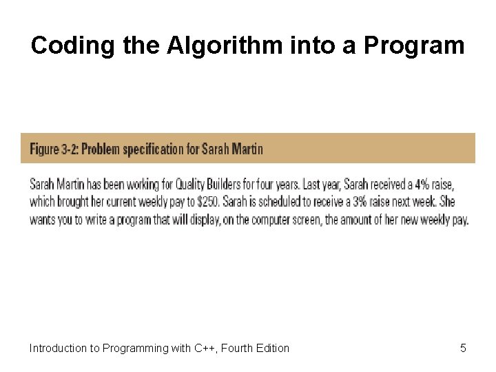 Coding the Algorithm into a Program Introduction to Programming with C++, Fourth Edition 5