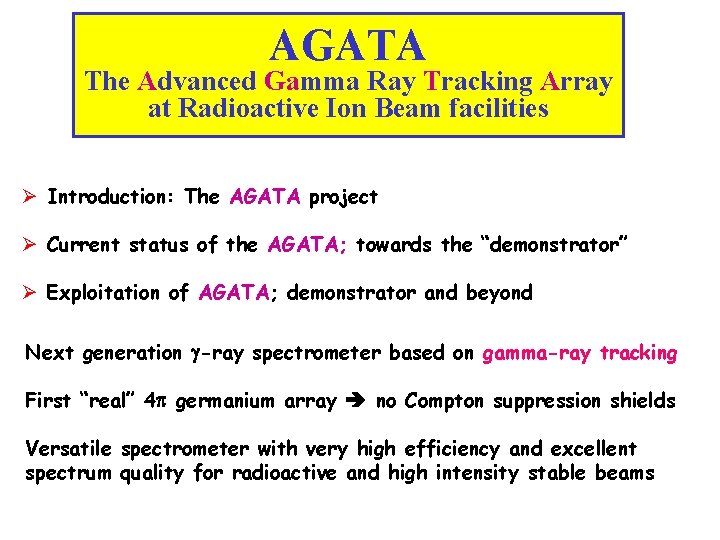 AGATA The Advanced Gamma Ray Tracking Array at Radioactive Ion Beam facilities Ø Introduction: