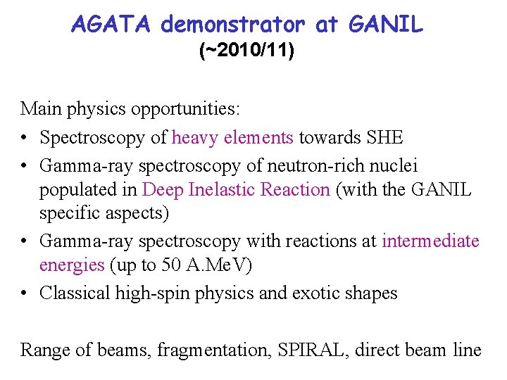 AGATA demonstrator at GANIL (~2010/11) Main physics opportunities: • Spectroscopy of heavy elements towards