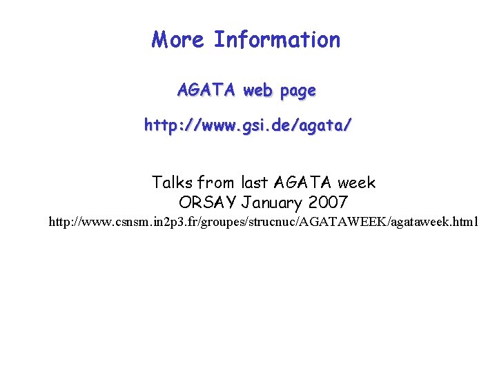 More Information AGATA web page http: //www. gsi. de/agata/ Talks from last AGATA week