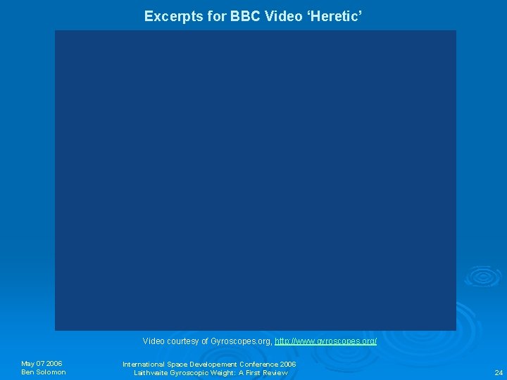 Excerpts for BBC Video ‘Heretic’ Video courtesy of Gyroscopes. org, http: //www. gyroscopes. org/