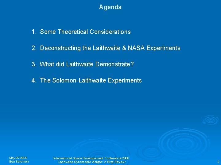 Agenda 1. Some Theoretical Considerations 2. Deconstructing the Laithwaite & NASA Experiments 3. What