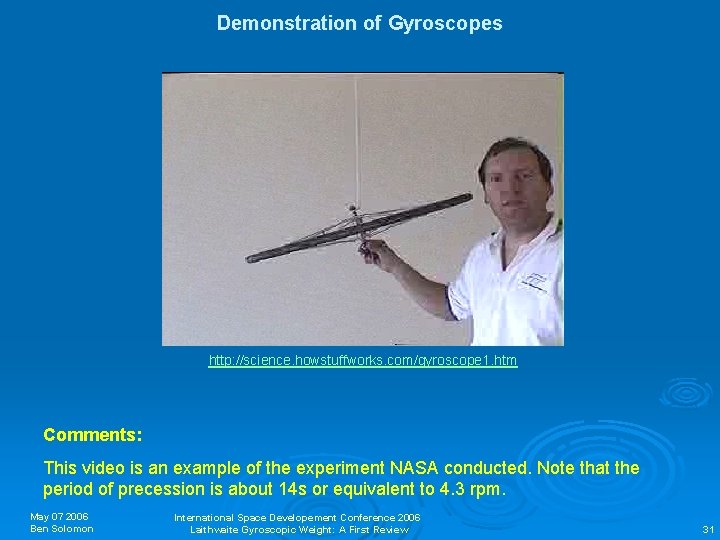 Demonstration of Gyroscopes http: //science. howstuffworks. com/gyroscope 1. htm Comments: This video is an