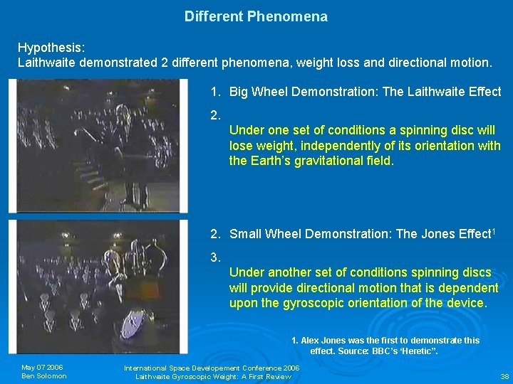 Different Phenomena Hypothesis: Laithwaite demonstrated 2 different phenomena, weight loss and directional motion. 1.