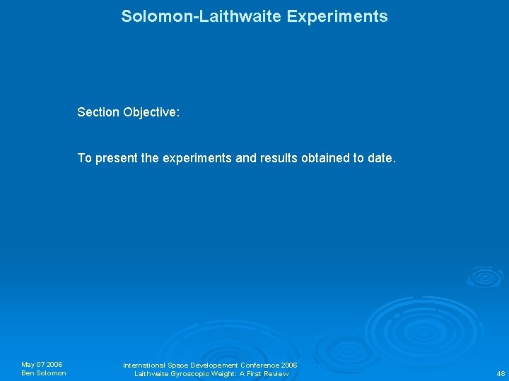 Solomon-Laithwaite Experiments Section Objective: To present the experiments and results obtained to date. May