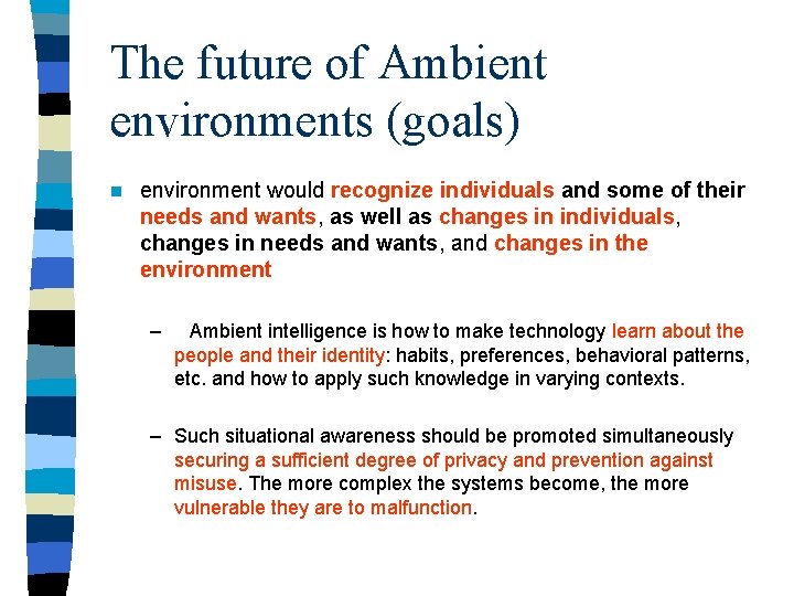 The future of Ambient environments (goals) n environment would recognize individuals and some of
