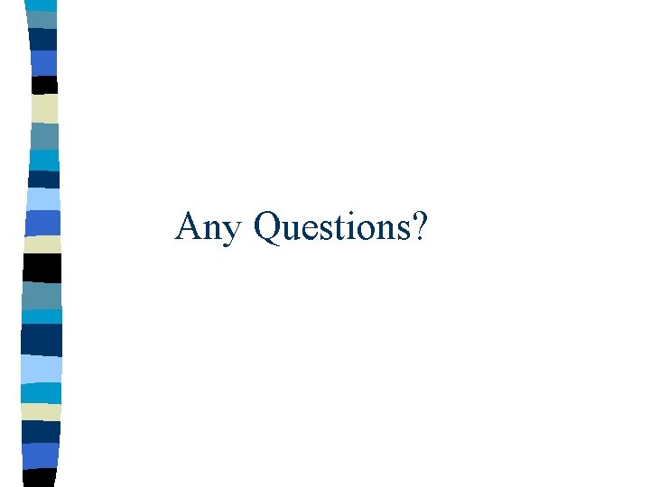 Any Questions? 