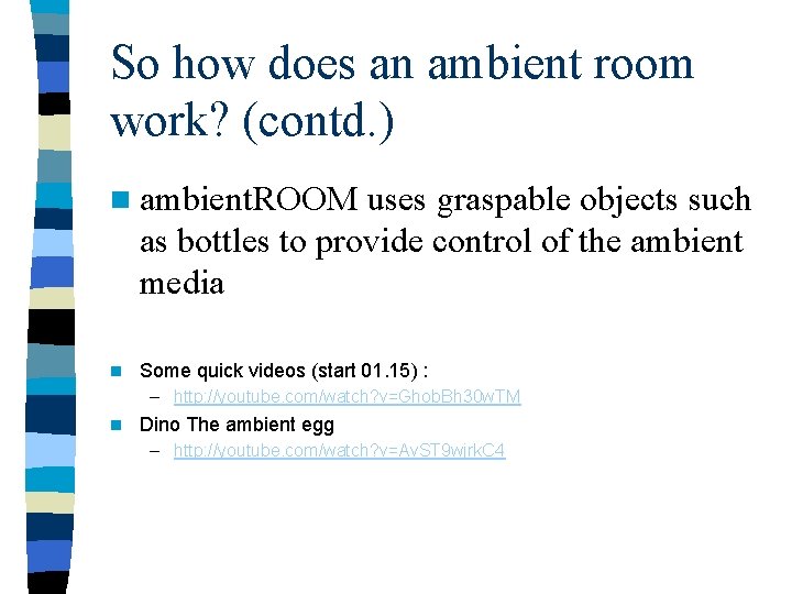 So how does an ambient room work? (contd. ) n ambient. ROOM uses graspable