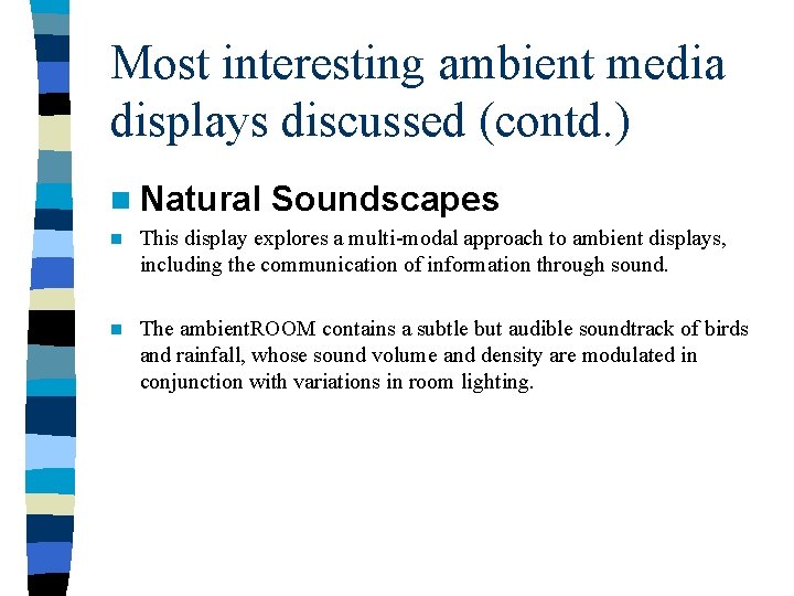 Most interesting ambient media displays discussed (contd. ) n Natural Soundscapes n This display