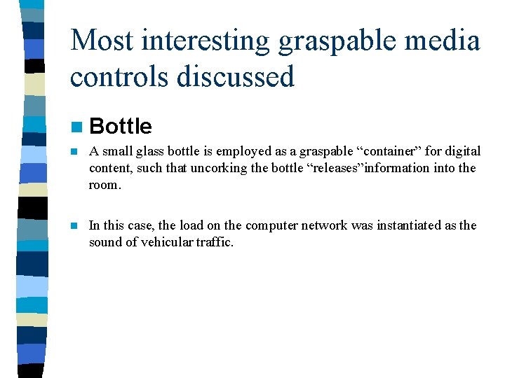 Most interesting graspable media controls discussed n Bottle n A small glass bottle is