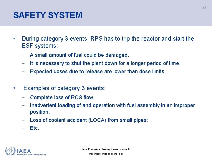 21 SAFETY SYSTEM • During category 3 events, RPS has to trip the reactor