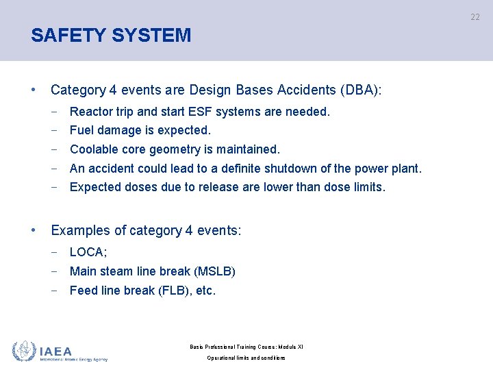 22 SAFETY SYSTEM • Category 4 events are Design Bases Accidents (DBA): − Reactor