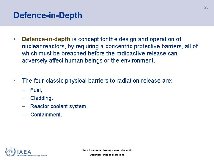 23 Defence-in-Depth • Defence-in-depth is concept for the design and operation of nuclear reactors,