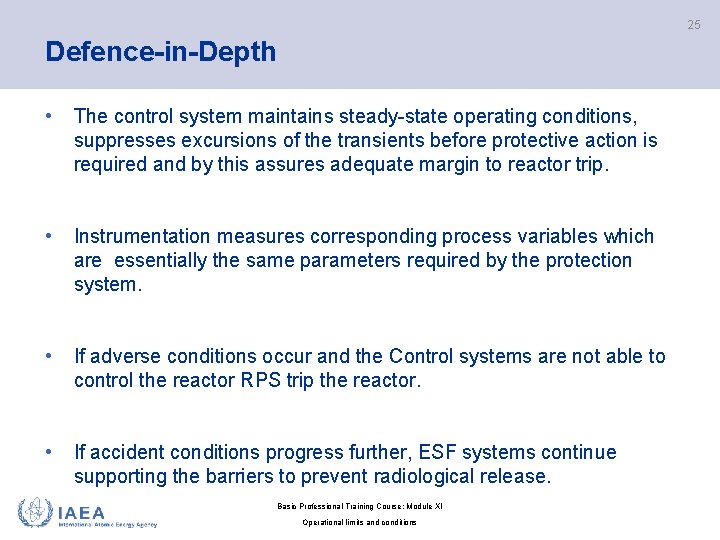 25 Defence-in-Depth • The control system maintains steady state operating conditions, suppresses excursions of