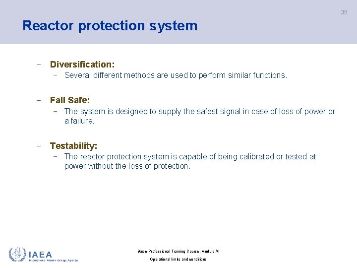 36 Reactor protection system − Diversification: − Several different methods are used to perform