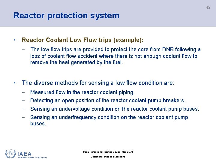 42 Reactor protection system • Reactor Coolant Low Flow trips (example): − The low