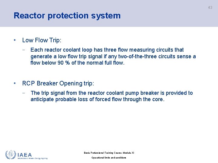 43 Reactor protection system • Low Flow Trip: − Each reactor coolant loop has