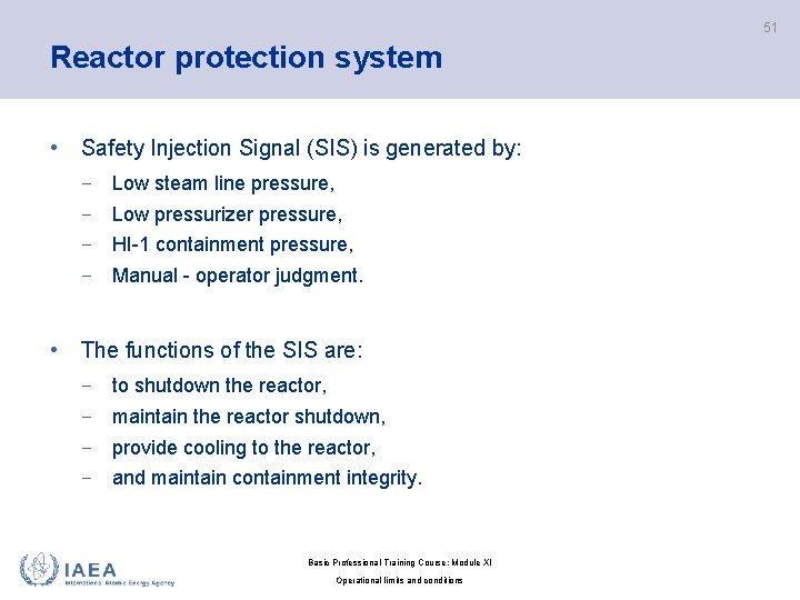 51 Reactor protection system • Safety Injection Signal (SIS) is generated by: − Low
