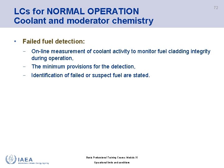 LCs for NORMAL OPERATION Coolant and moderator chemistry • Failed fuel detection: − On