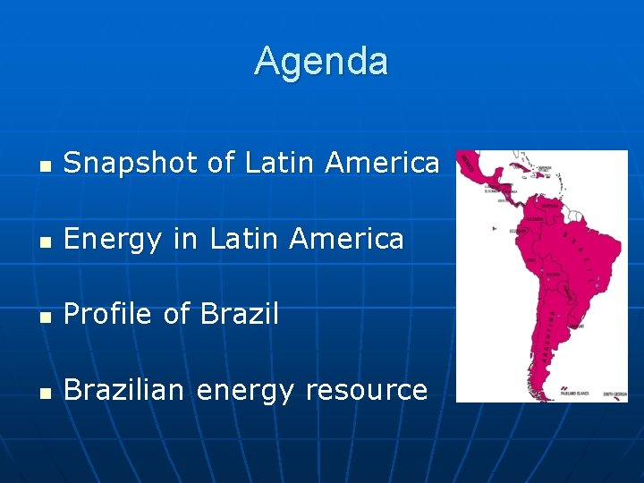 Agenda n Snapshot of Latin America n Energy in Latin America n Profile of