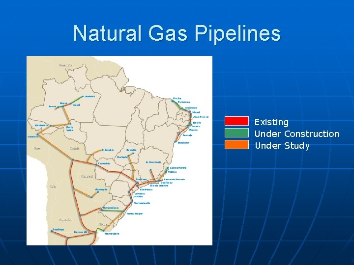 Natural Gas Pipelines Existing Under Construction Under Study 