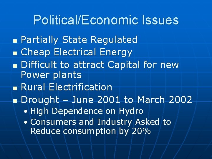 Political/Economic Issues n n n Partially State Regulated Cheap Electrical Energy Difficult to attract